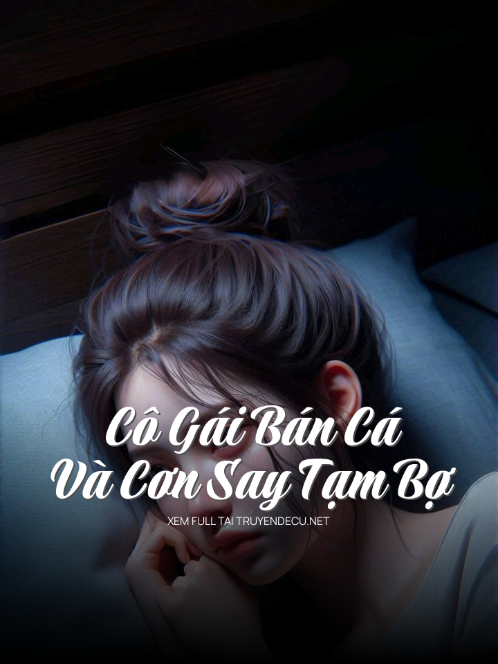 
                            Cô Gái Bán Cá Và Cơn Say Tạm Bợ
