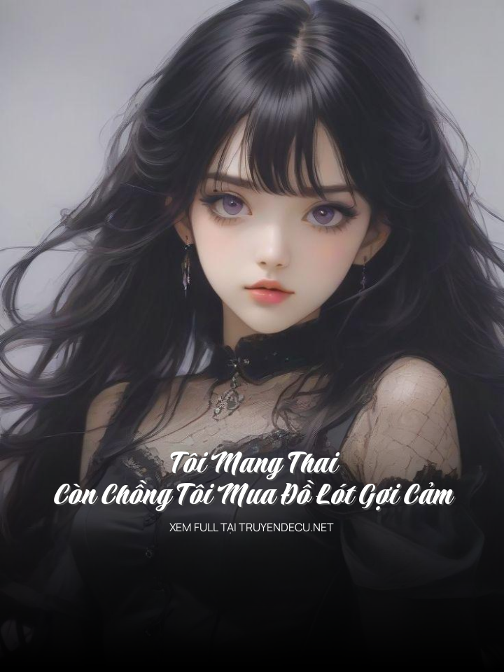 
                            Tôi Mang Thai, Còn Chồng Tôi Mua Đồ Lót Gợi Cảm