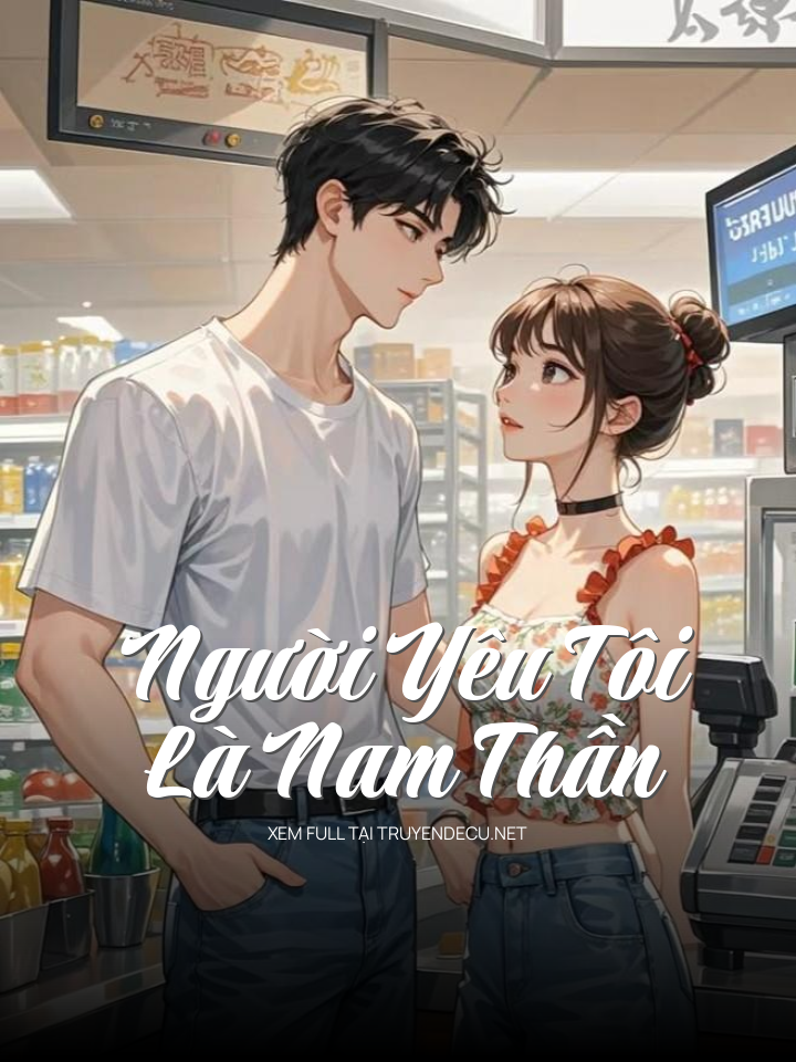 
                            Người Yêu Tôi Là Nam Thần