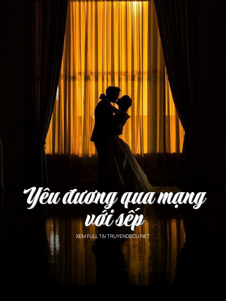 
                            Yêu Đương Qua Mạng Với Sếp