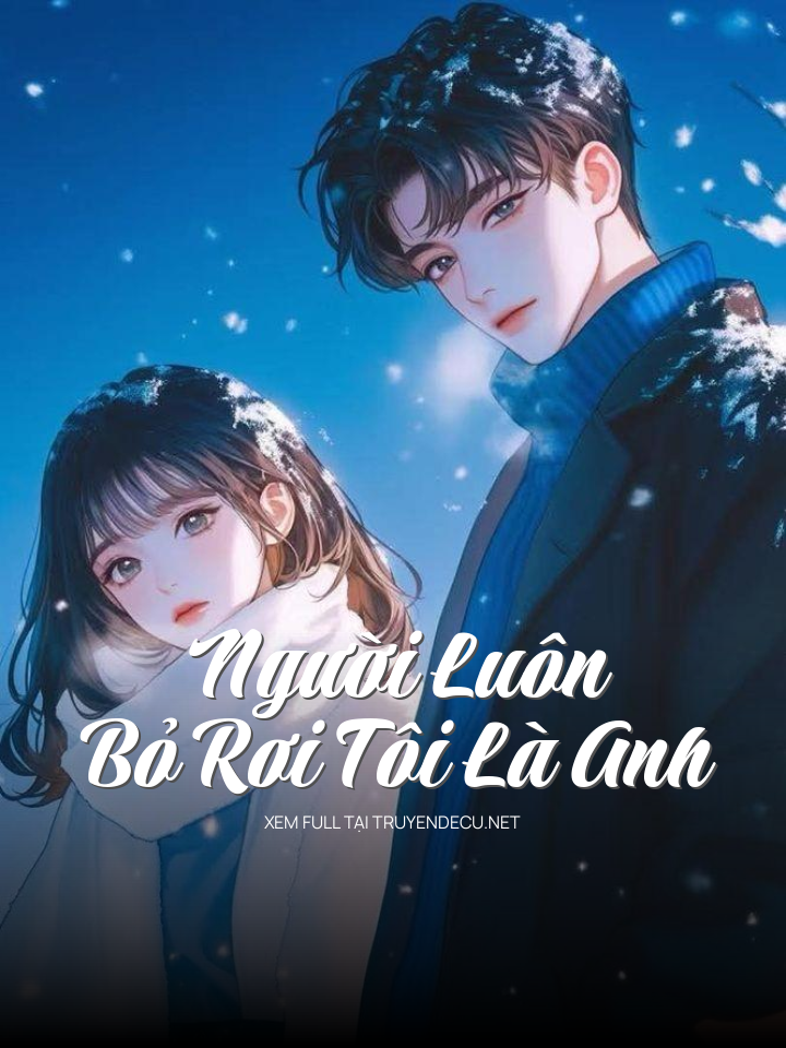 
                            Người Luôn Bỏ Rơi Tôi Là Anh