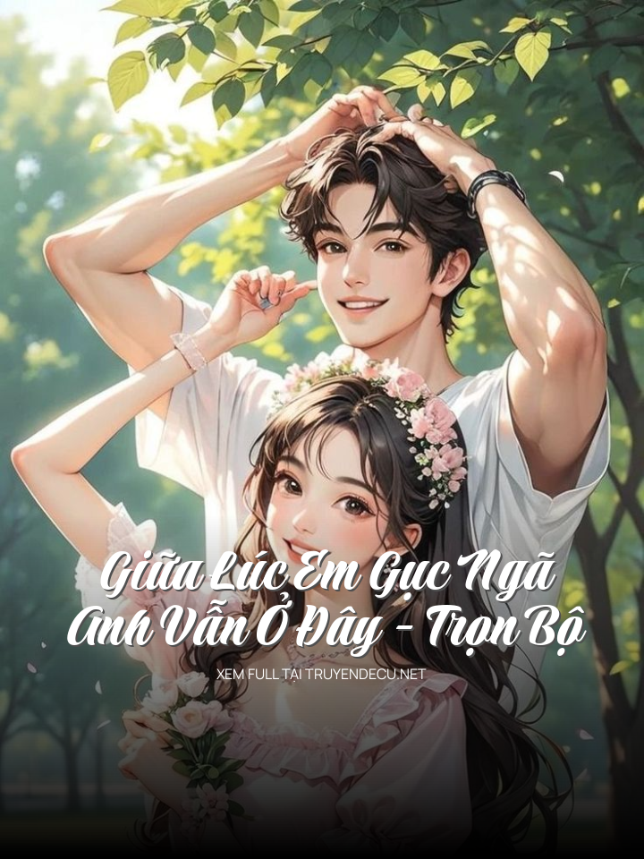 
                            Giữa Lúc Em Gục Ngã, Anh Vẫn Ở Đây - Trọn Bộ