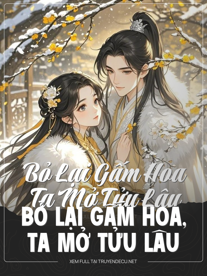 
                            Bỏ Lại Gấm Hoa, Ta Mở Tửu Lâu