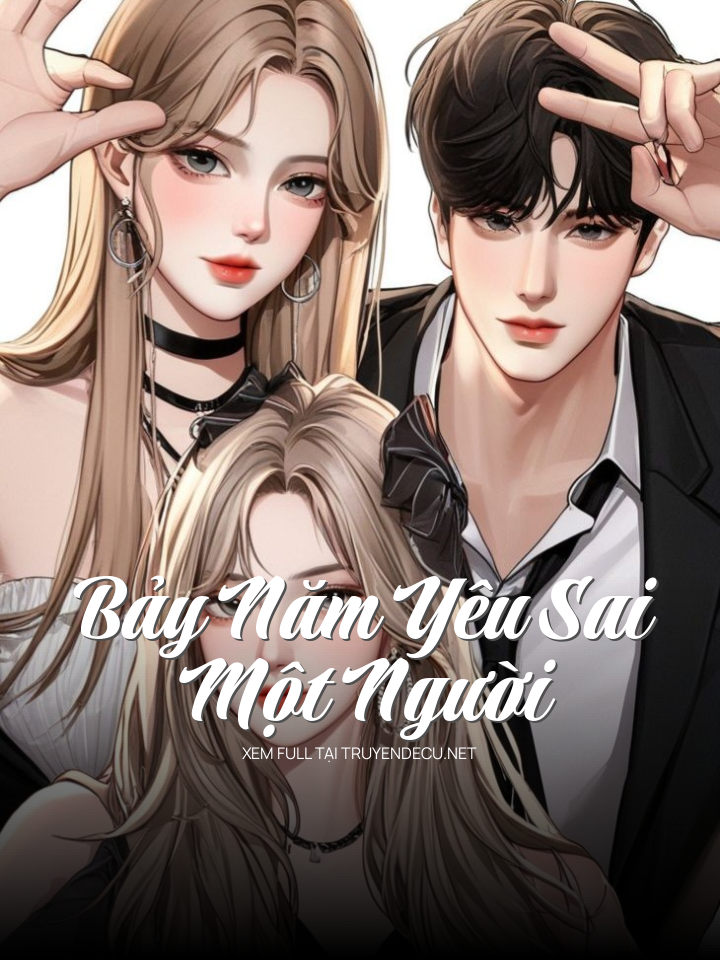 
                            Bảy Năm Yêu Sai Một Người