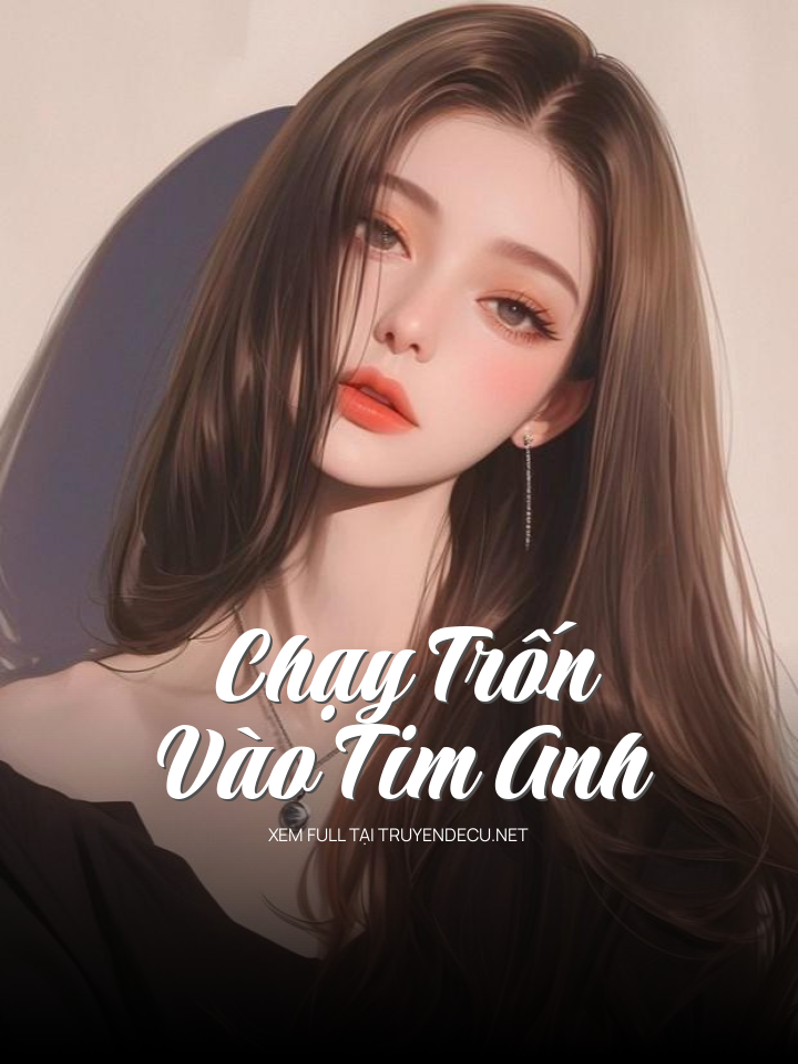 
                            Chạy Trốn Vào Tim Anh