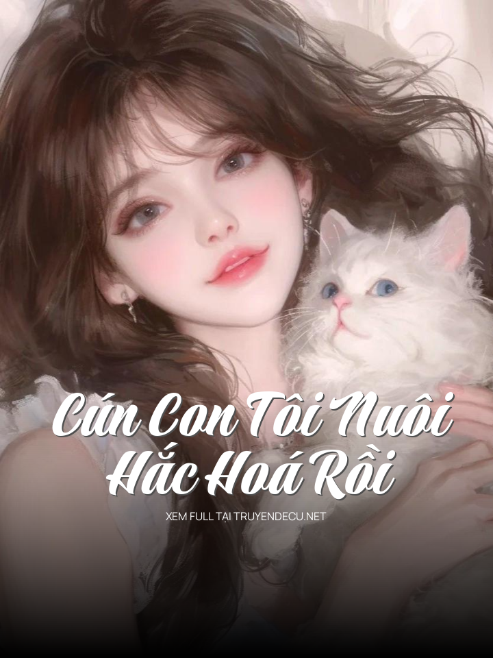 
                            Cún Con Tôi Nuôi Hắc Hoá Rồi