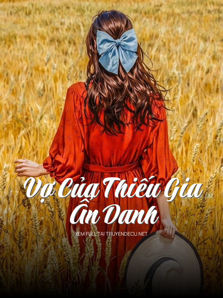 
                            Vợ Của Thiếu Gia Ẩn Danh