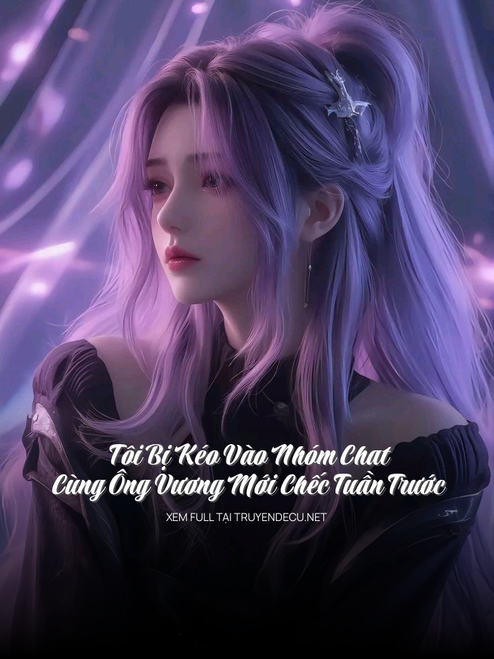 Tôi Bị Kéo Vào Nhóm Chat Cùng Ông Vương Mới Chếc Tuần Trước