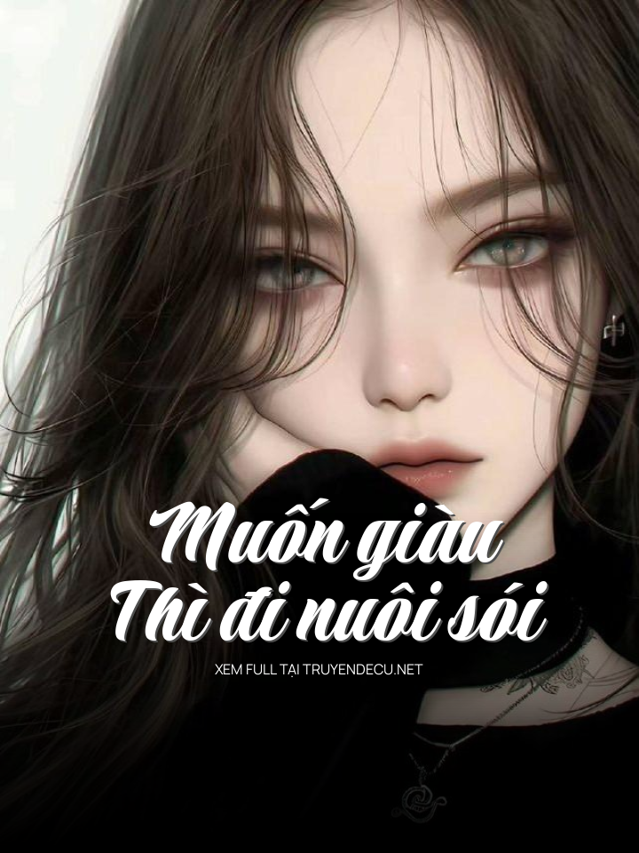 
                            Muốn Giàu Thì Đi Nuôi Sói