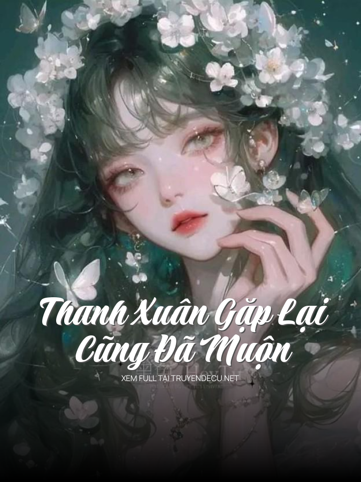 
                            Thanh Xuân Gặp Lại Cũng Đã Muộn
