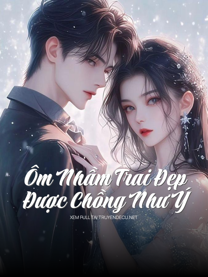 
                            Ôm Nhầm Trai Đẹp Được Chồng Như Ý
