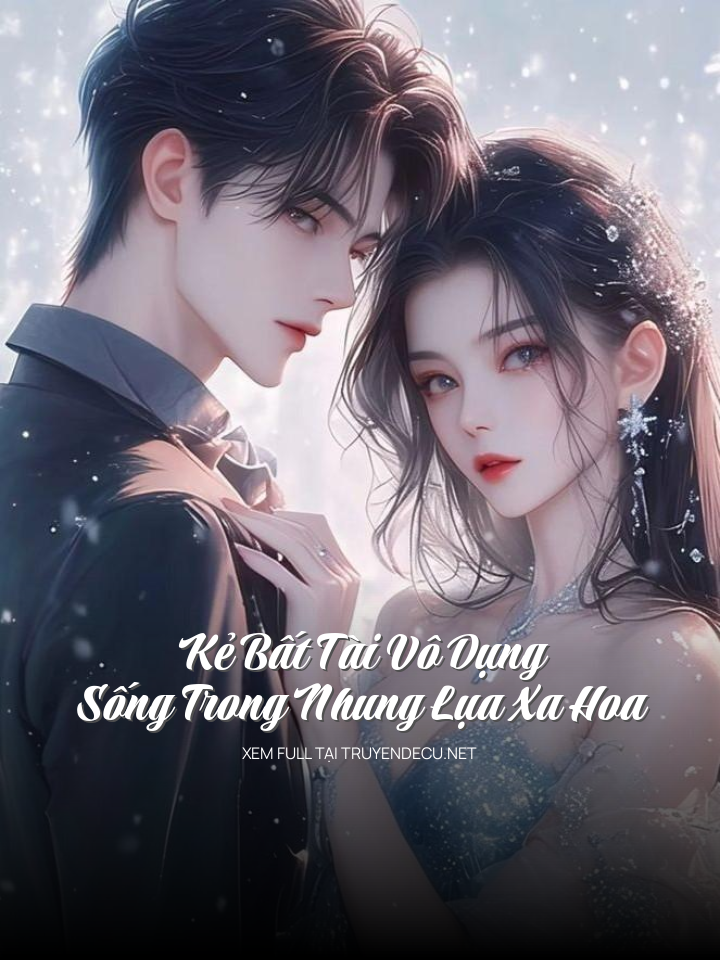 
                            Kẻ Bất Tài Vô Dụng Sống Trong Nhung Lụa Xa Hoa