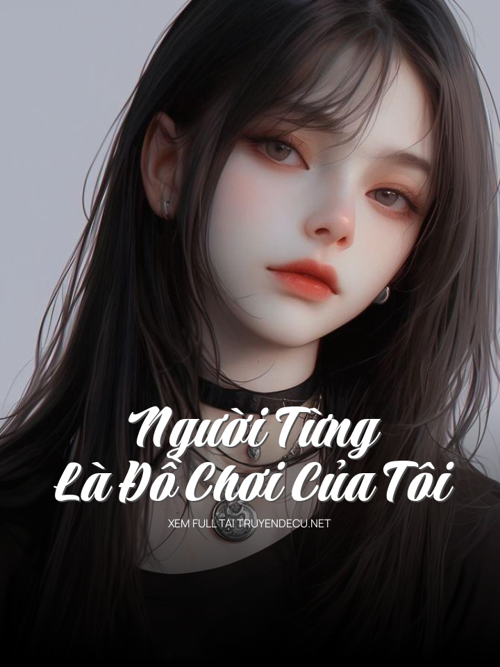 
                            Người Từng Là Đồ Chơi Của Tôi