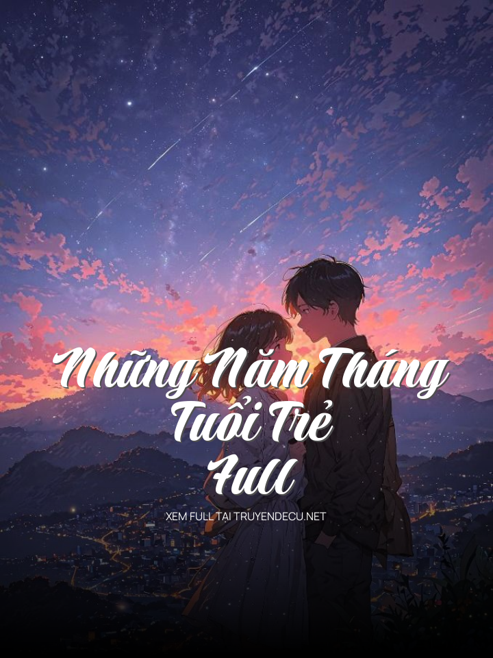 
                            Những Năm Tháng Tuổi Trẻ Full