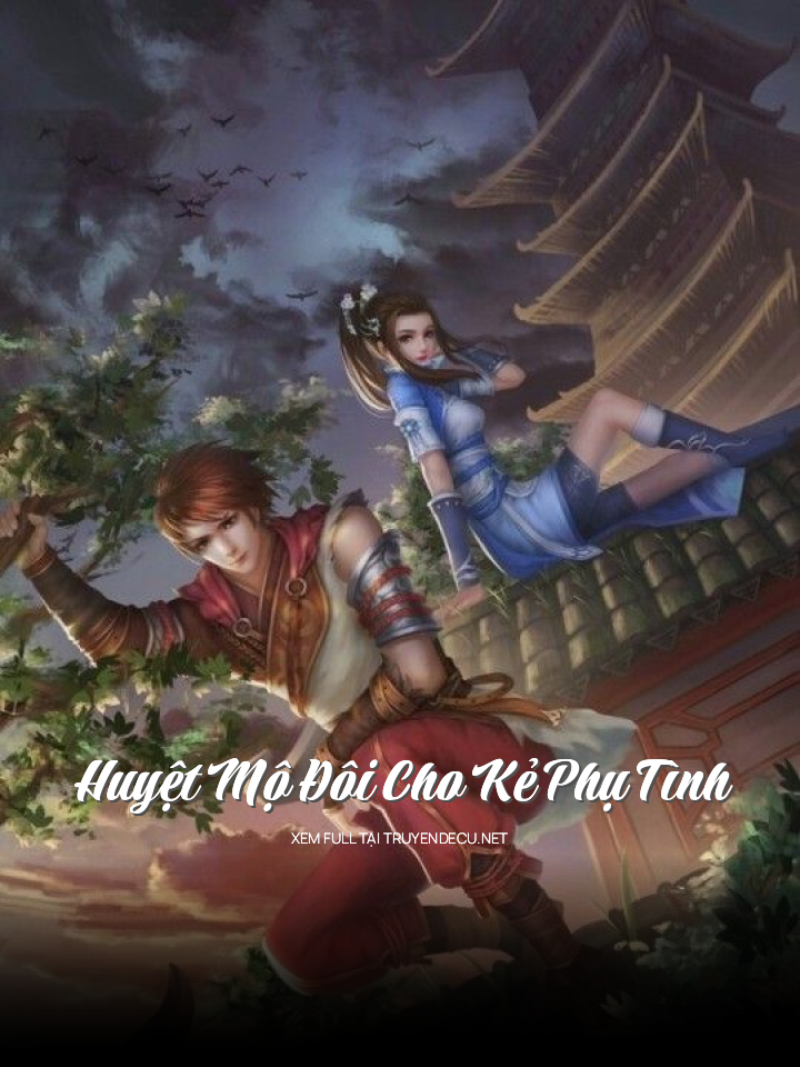 
                            Huyệt Mộ Đôi Cho Kẻ Phụ Tình