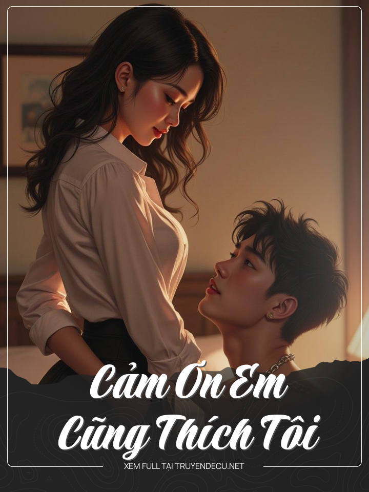 
                            Cảm Ơn Em Cũng Thích Tôi
