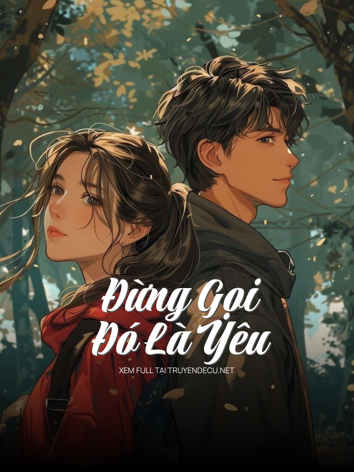 
                            Đừng Gọi Đó Là Yêu