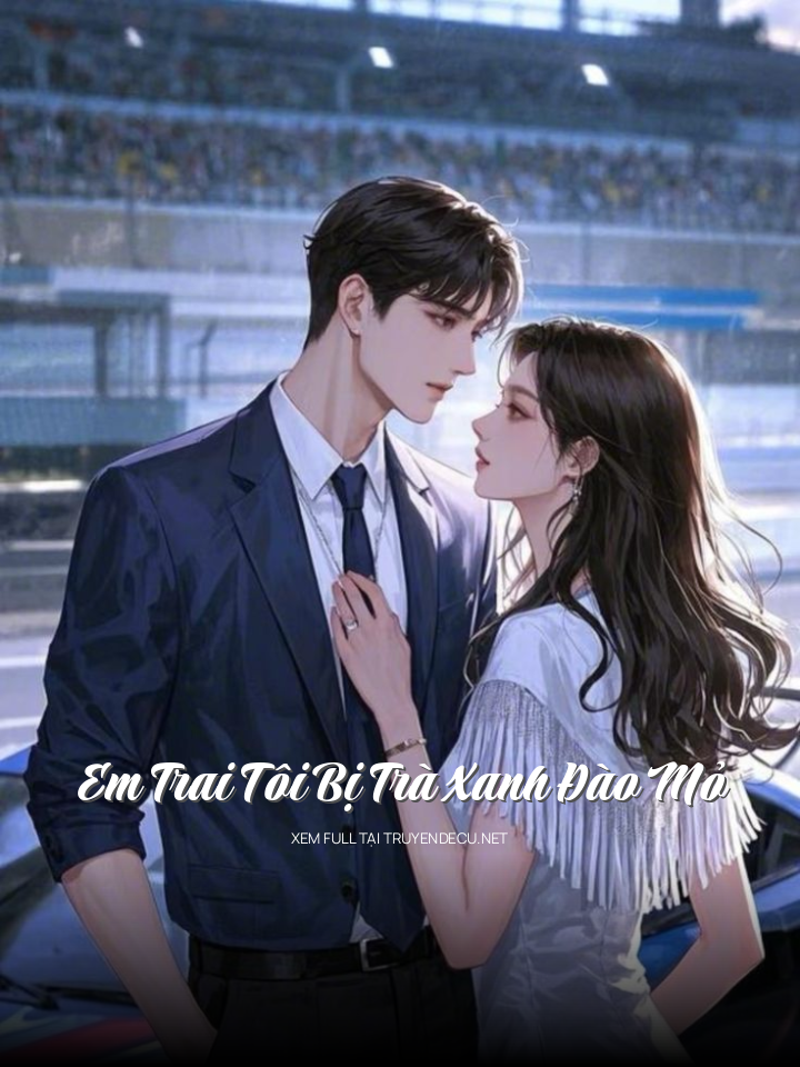 
                            Em Trai Tôi Bị Trà Xanh Đào Mỏ