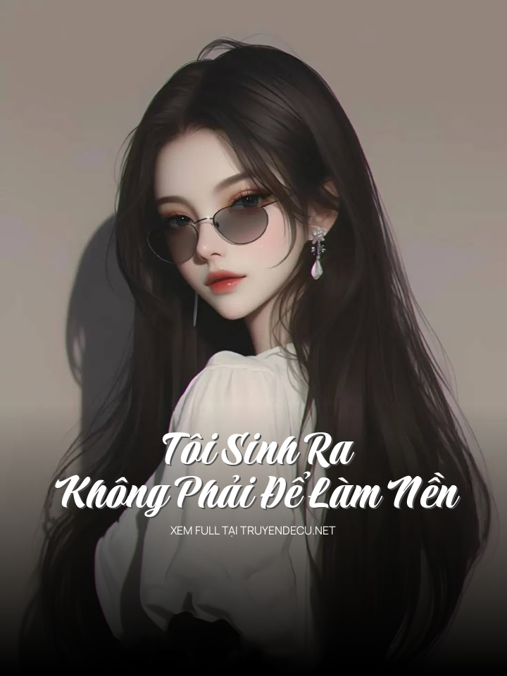Tôi Sinh Ra Không Phải Để Làm Nền