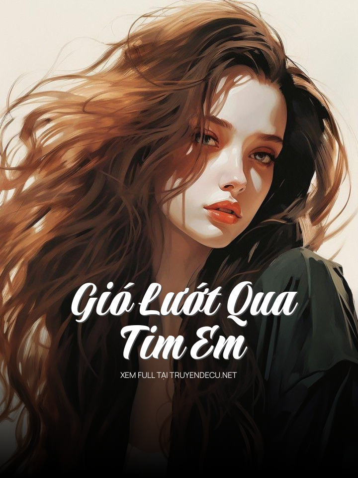 
                            Gió Lướt Qua Tim Em