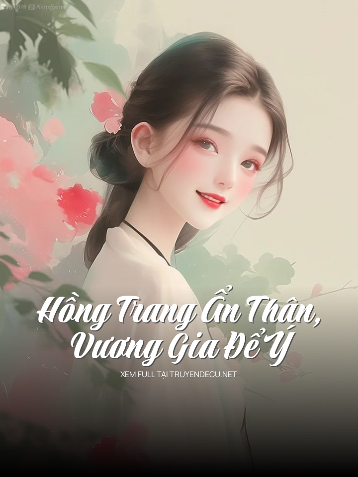 
                            Hồng Trang Ẩn Thân, Vương Gia Để Ý