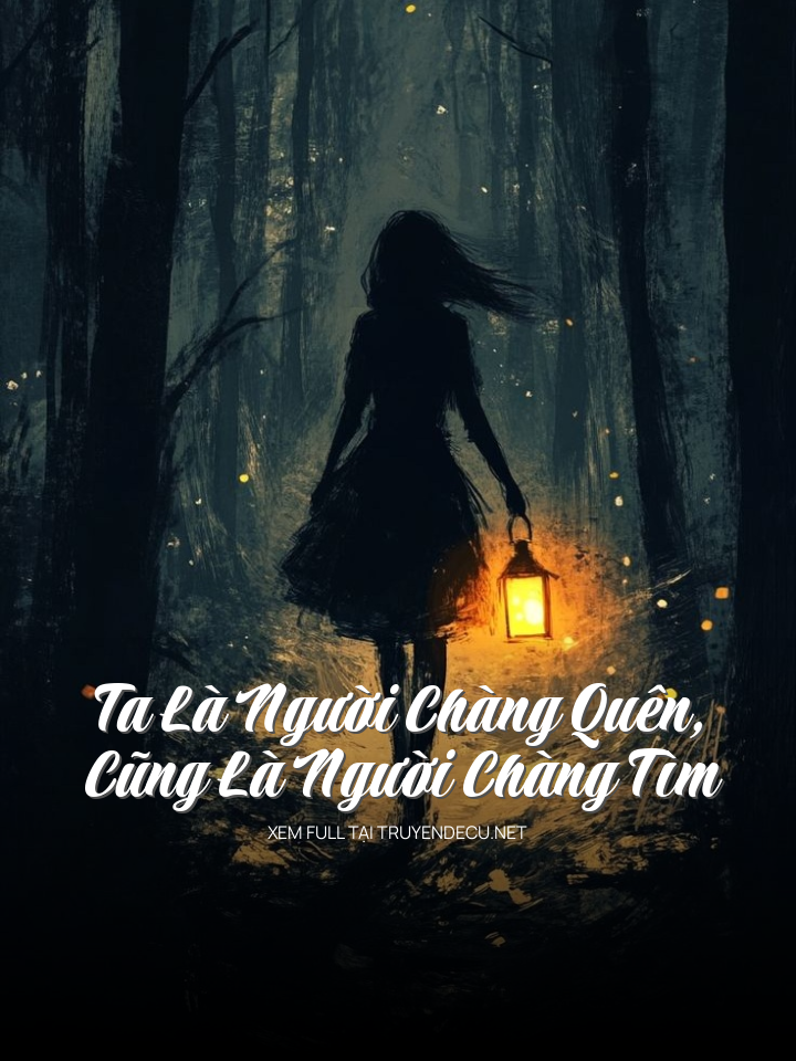 
                            Ta Là Người Chàng Quên, Cũng Là Người Chàng Tìm