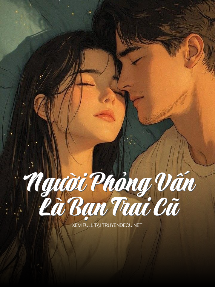 
                            Người Phỏng Vấn Là Bạn Trai Cũ