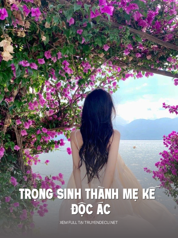 
                            Trọng Sinh Thành Mẹ Kế Độc Ác