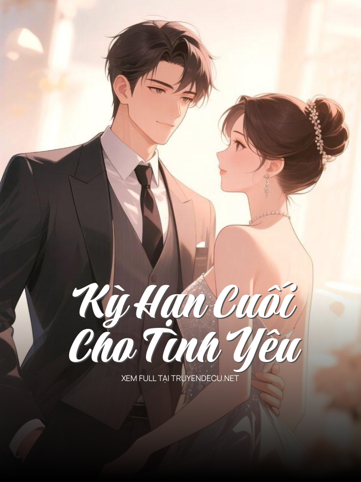 
                            Kỳ Hạn Cuối Cho Tình Yêu