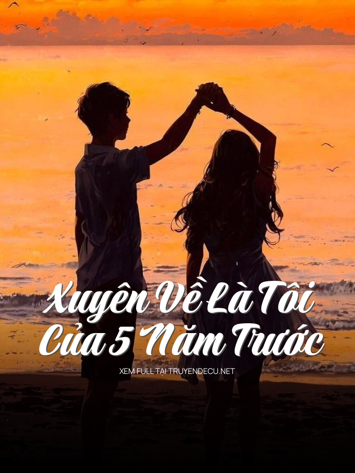 
                            Xuyên Về Là Tôi Của 5 Năm Trước