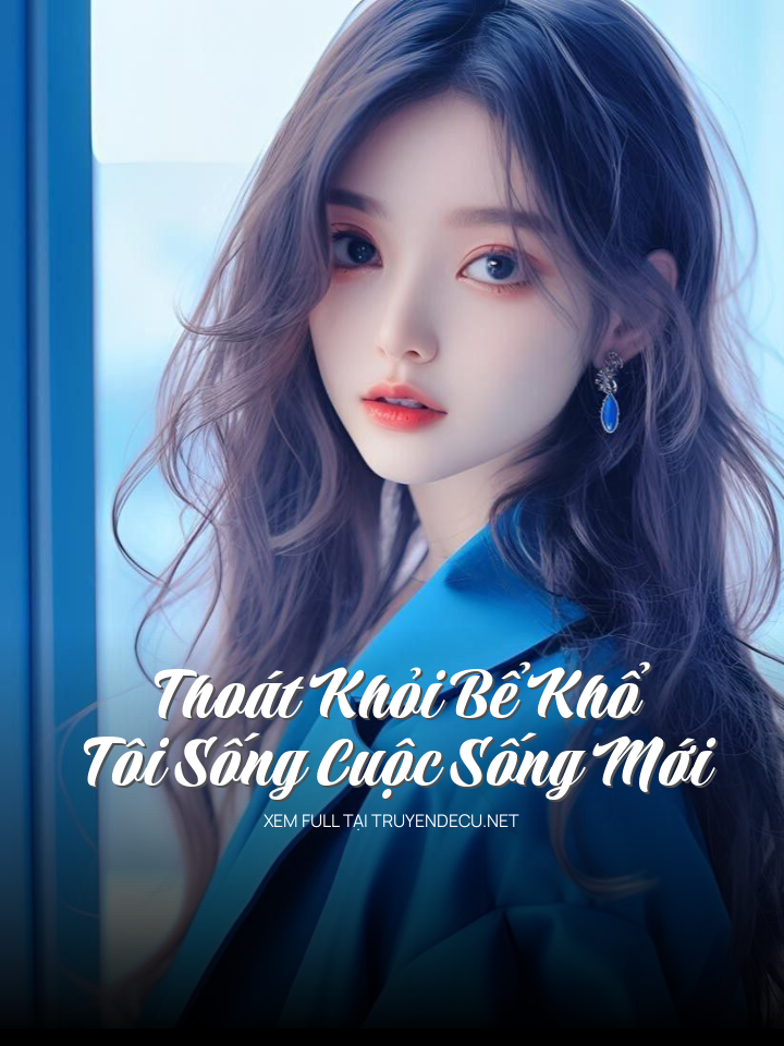 
                            Thoát Khỏi Bể Khổ Tôi Sống Cuộc Sống Mới