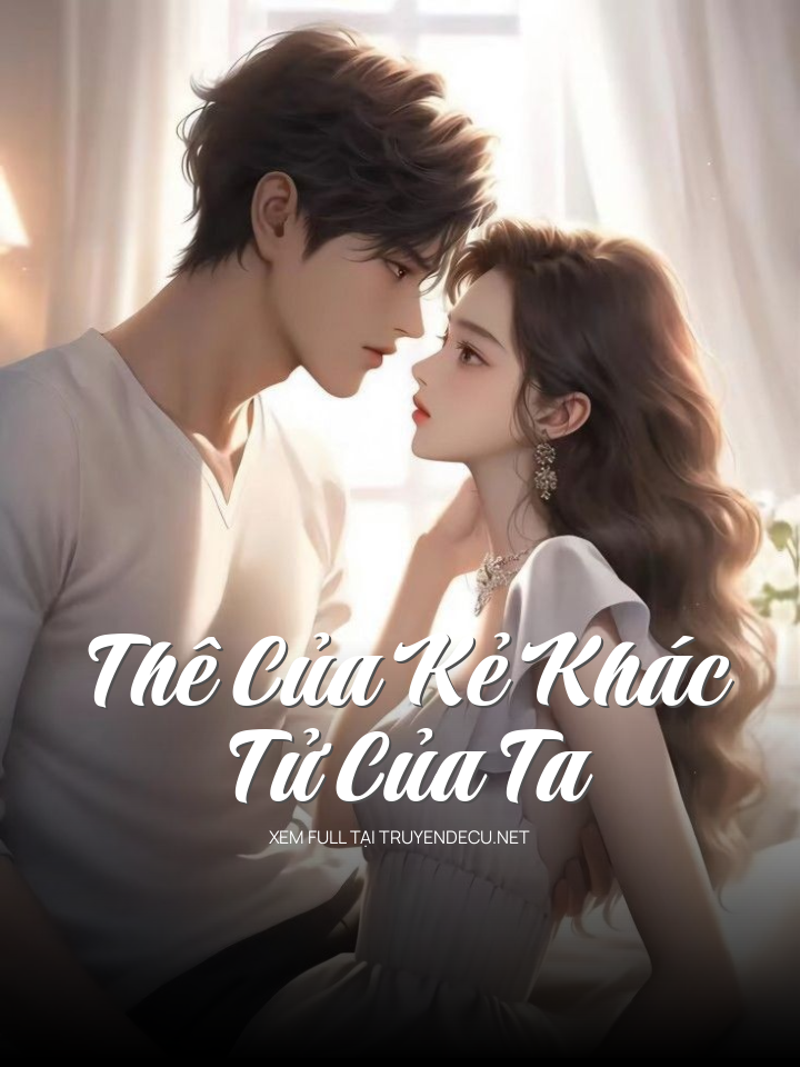 
                            Thê Của Kẻ Khác, Tử Của Ta