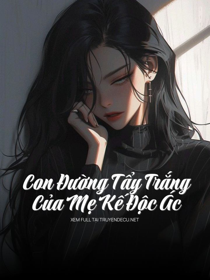 
                            Con Đường Tẩy Trắng Của Mẹ Kế Độc Ác