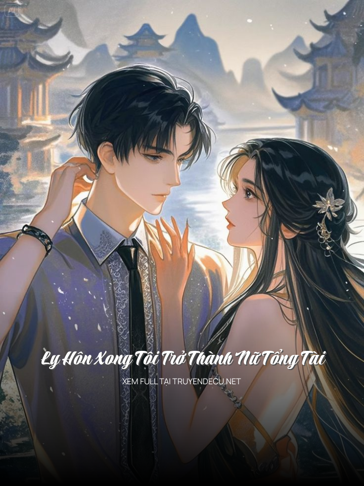 
                            Ly Hôn Xong Tôi Trở Thành Nữ Tổng Tài