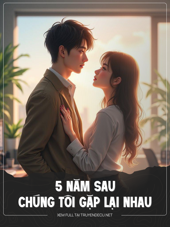 
                            5 Năm Sau Chúng Tôi Gặp Lại Nhau
