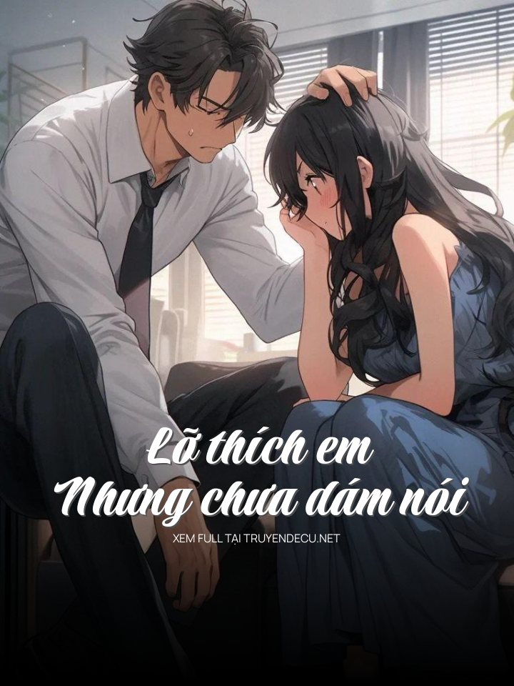 
                            Lỡ Thích Em Nhưng Chưa Dám Nói