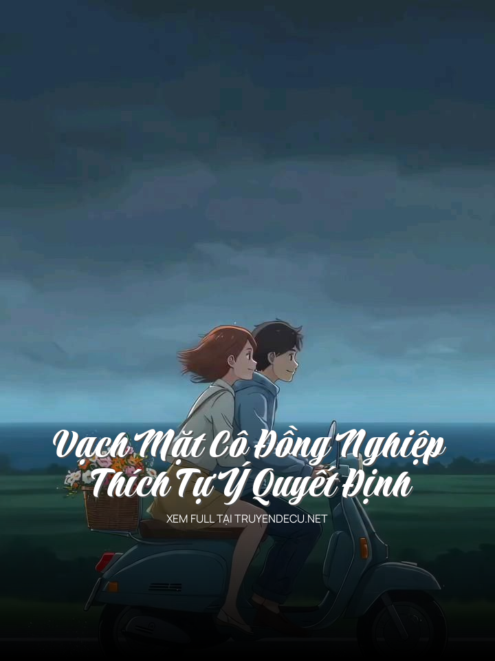 Vạch Mặt Cô Đồng Nghiệp Thích Tự Ý Quyết Định