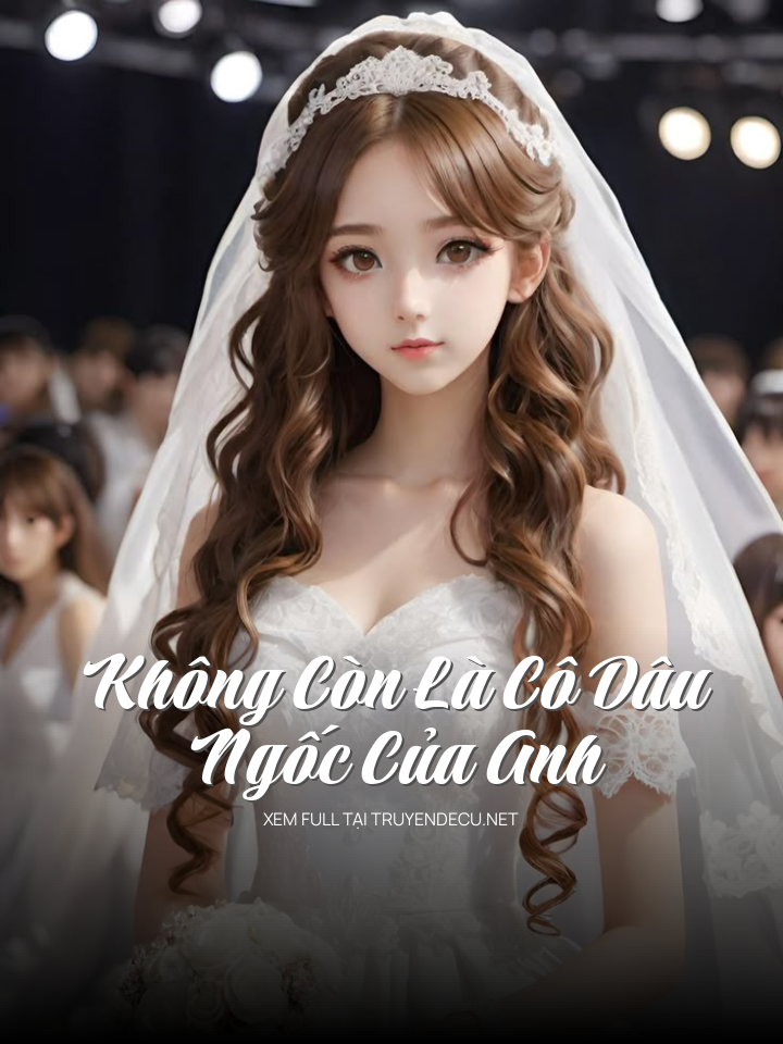 
                            Không Còn Là Cô Dâu Ngốc Của Anh