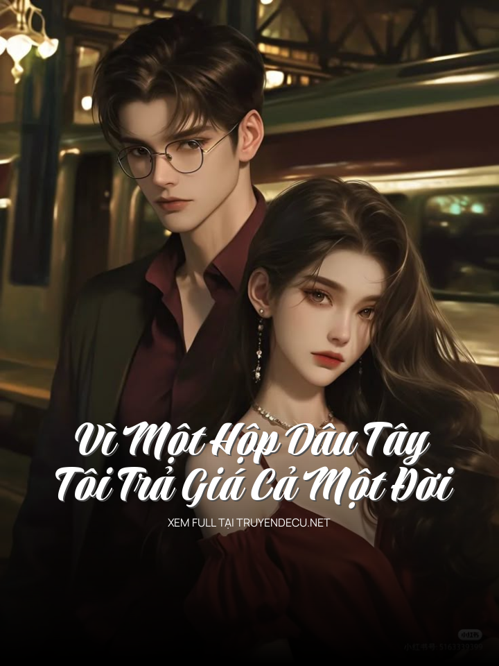 
                            Vì Một Hộp Dâu Tây Tôi Trả Giá Cả Một Đời