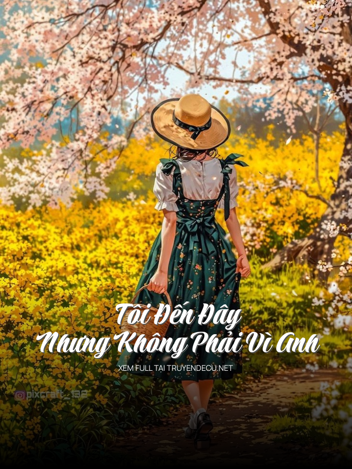 
                            Tôi Đến Đây, Nhưng Không Phải Vì Anh