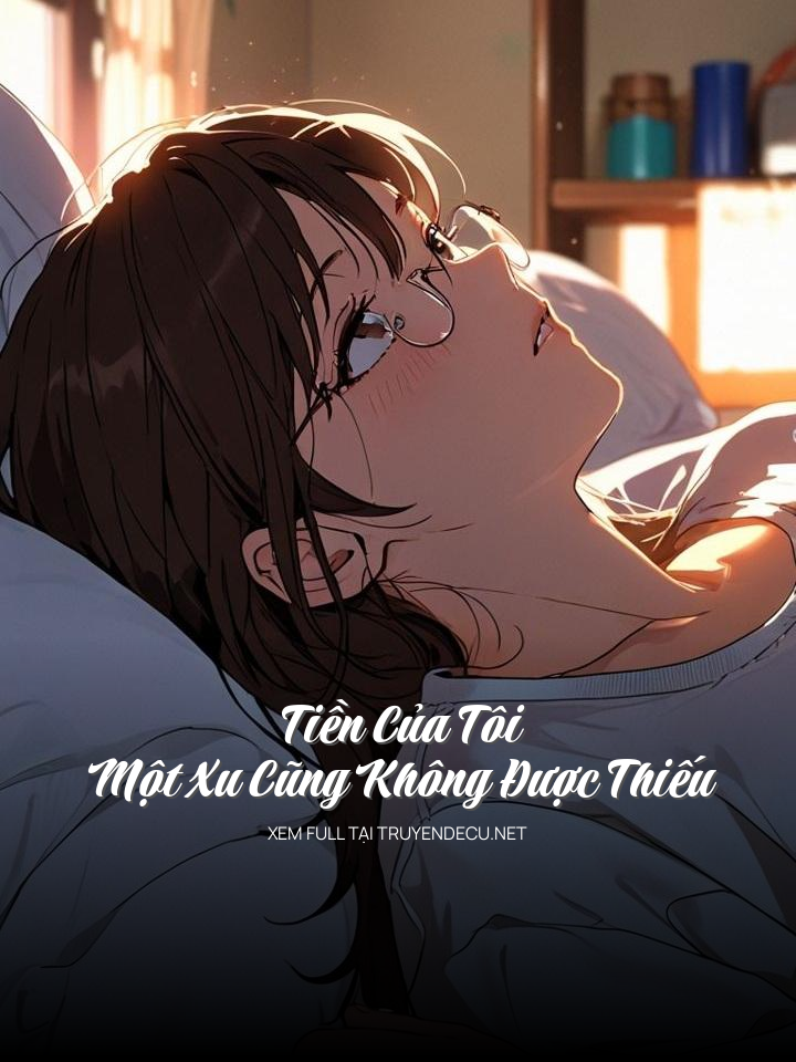 
                            Tiền Của Tôi Một Xu Cũng Không Được Thiếu