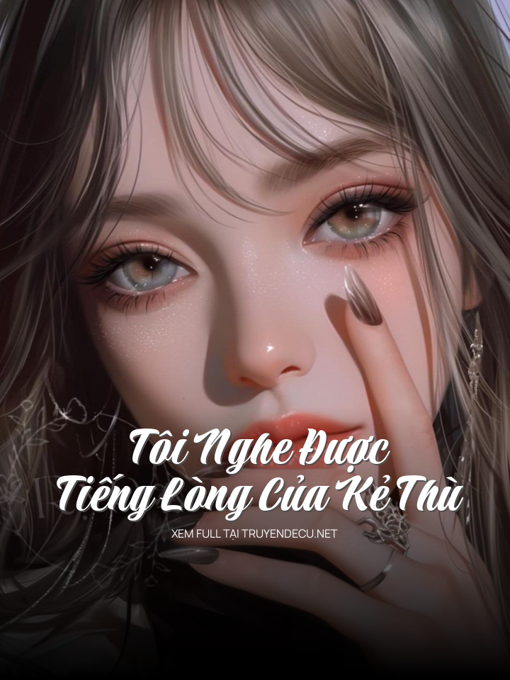 
                            Tôi Nghe Được Tiếng Lòng Của Kẻ Thù