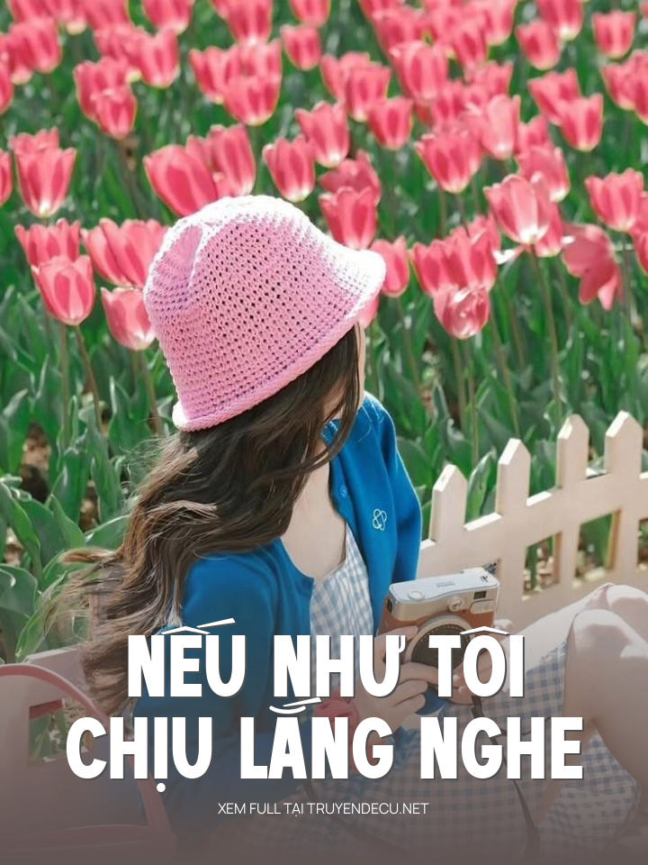 
                            Nếu Như Tôi Chịu Lắng Nghe