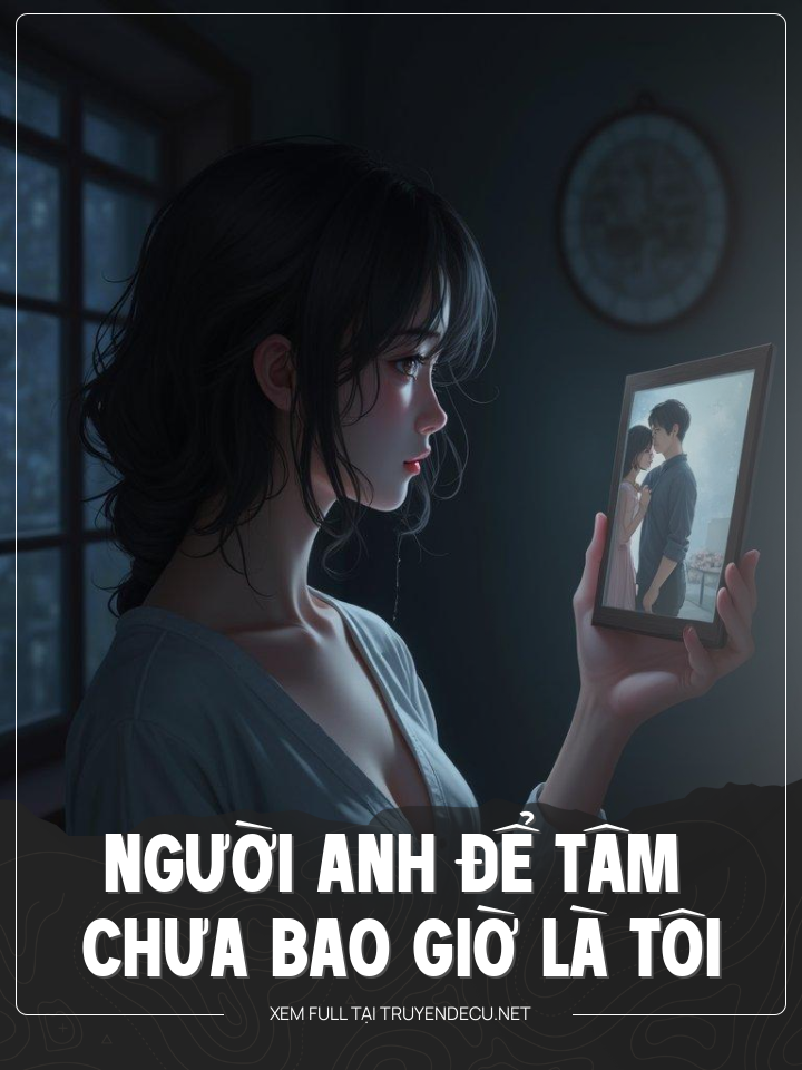 
                            Người Anh Để Tâm Chưa Bao Giờ Là Tôi