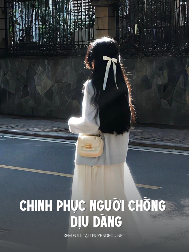 
                            Chinh Phục Người Chồng Dịu Dàng