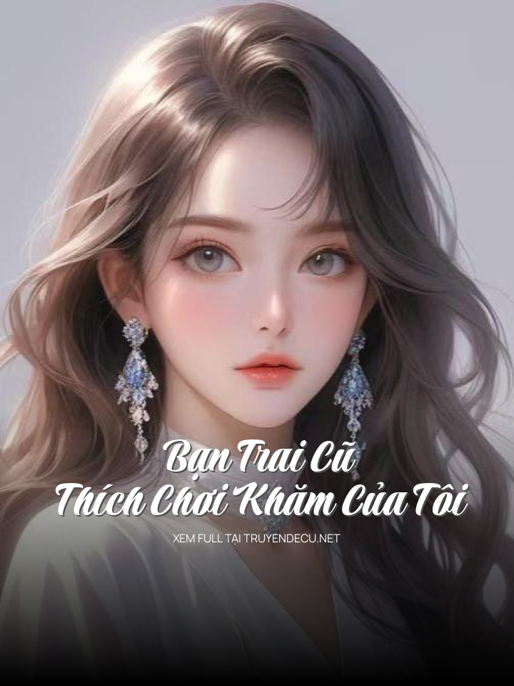 
                            Bạn Trai Cũ Thích Chơi Khăm Của Tôi