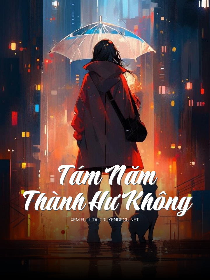 
                        Tám Năm Thành Hư Không