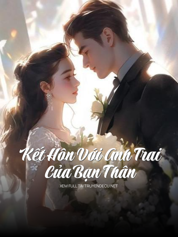 
                            Kết Hôn Với Anh Trai Của Bạn Thân