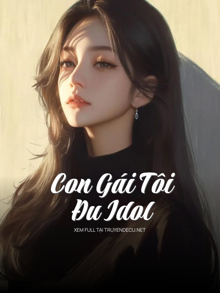 
                            Con Gái Tôi Đu Idol