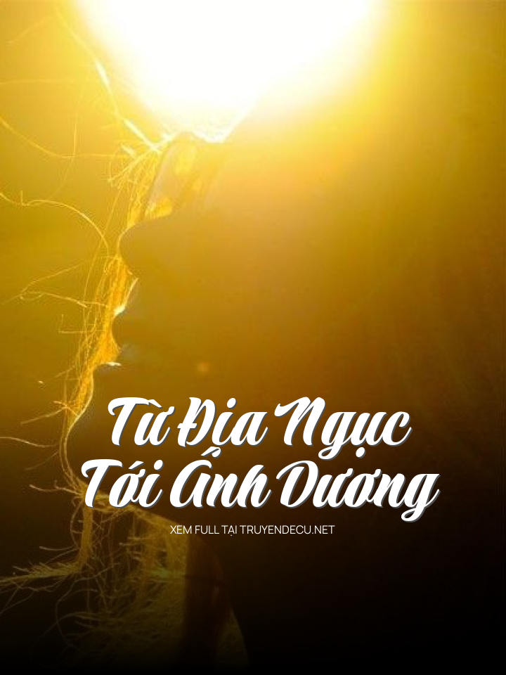 
                            Từ Địa Ngục Tới Ánh Dương